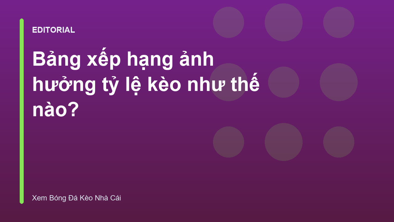 Bảng xếp hạng bóng đá và ảnh hưởng đến tỷ lệ kèo
