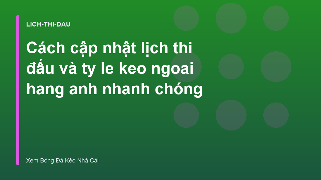 Cách cập nhật lịch thi đấu và ty le keo ngoai hang anh nhanh chóng