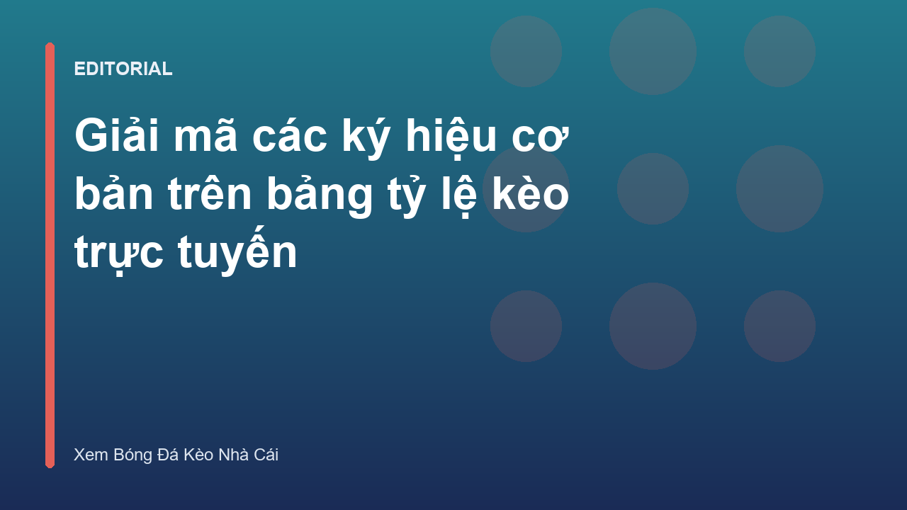 Hướng dẫn đọc các ký hiệu trên bảng tỷ lệ kèo bóng đá