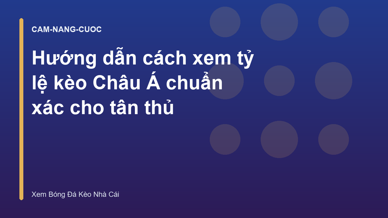 Hướng dẫn cách xem tỷ lệ kèo Châu Á chuẩn xác cho tân thủ