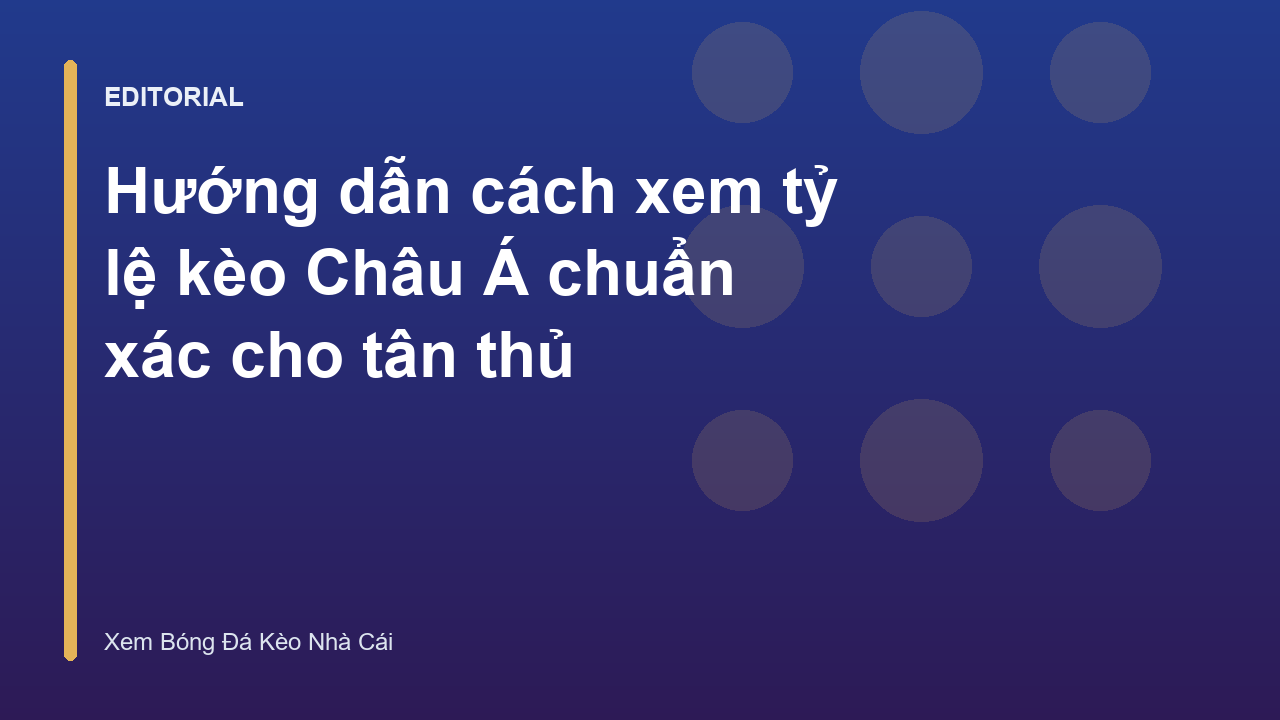 Hướng dẫn cách xem tỷ lệ kèo Châu Á cho người mới