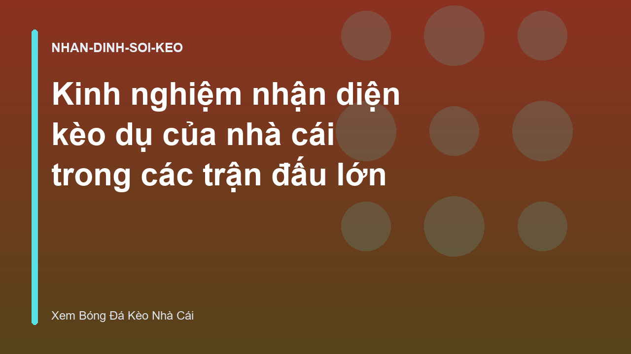 Kinh nghiệm nhận diện kèo dụ của nhà cái trong các trận đấu lớn