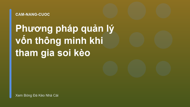 Phương pháp quản lý vốn thông minh khi tham gia soi kèo
