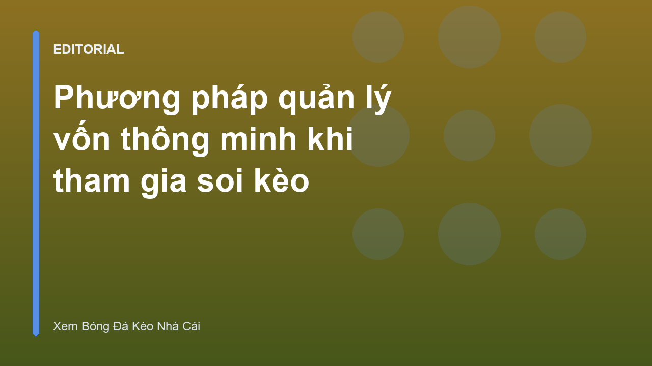 Phương pháp quản lý vốn soi kèo hiệu quả